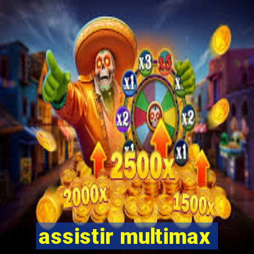 assistir multimax